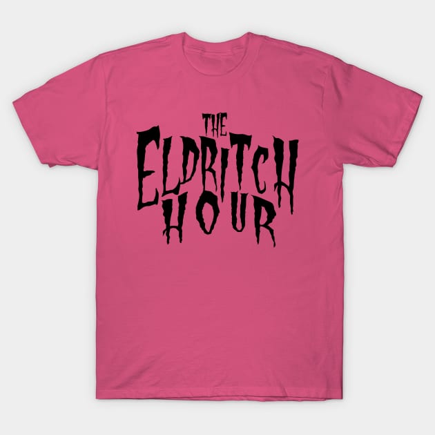 The Eldritch Hour Podcast Show Title Black Text T-Shirt by The Eldritch Hour Podcast